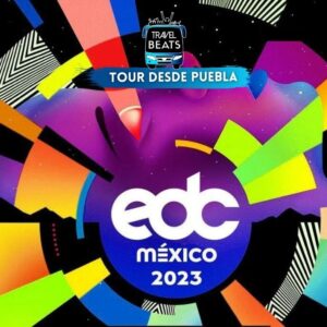 EDC 2023 | Boleto y viaje desde Puebla