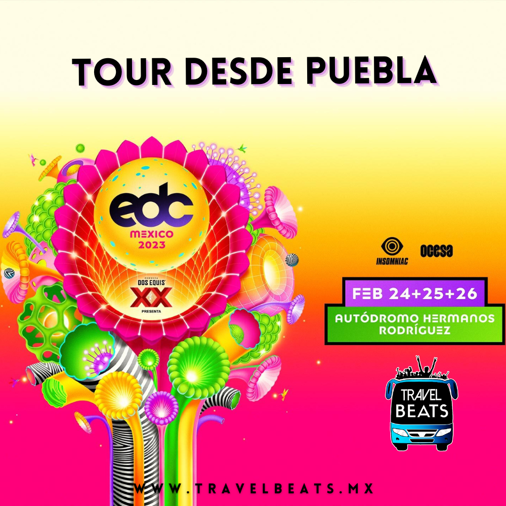EDC en México 2023| Boleto y viaje desde Puebla | Travel Beats