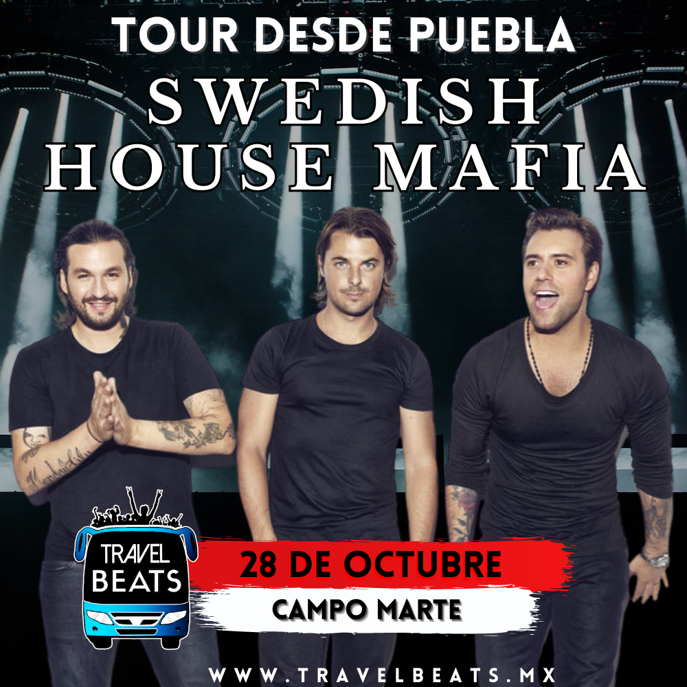Swedish House Mafia en México 2023 | Boleto y viaje desde Puebla | Travel Beats