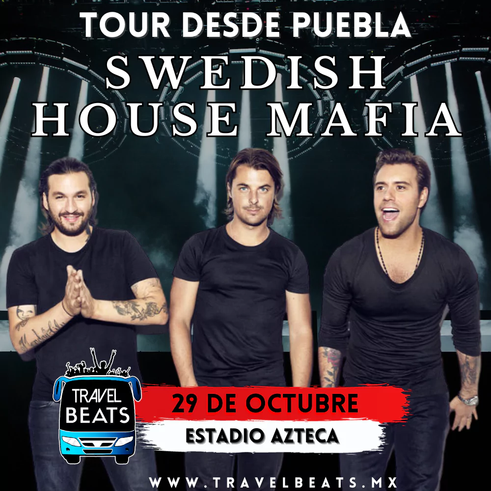Swedish House Mafia en México 2023 | Boleto y viaje desde Puebla | Travel Beats
