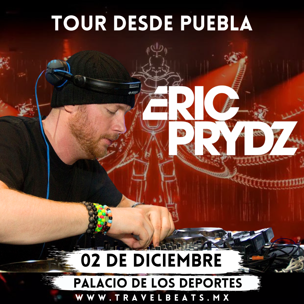 Eric Prydz en México 2023 | Boleto y viaje desde Puebla | Travel Beats