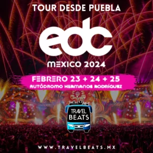 EDC México 2024 | Boleto y viaje desde Puebla | Travel Beats