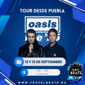 OASIS en México 2025 | Boleto y viaje desde Puebla | Travel Beats