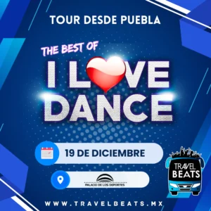 The Best Of I Love Dance en México 2025 | Boleto y viaje desde Puebla | Travel Beats