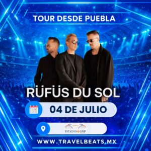 Rüfüs Du Sol en México 2026 | Boleto y viaje desde Puebla | Travel Beats