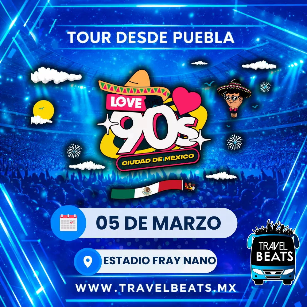 Love The 90s 2027 | Boleto y viaje desde Puebla | Travel Beats