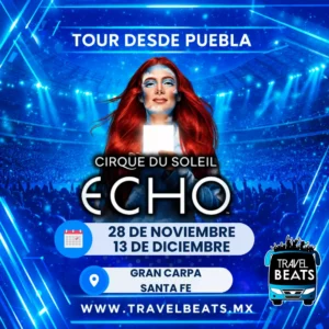 Cirque Du Soleil Echo en México 2026 | Boleto y viaje desde Puebla | Travel Beats
